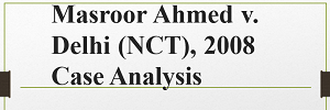Masroor Ahmed v Delhi (NCT) 2008 Case Analysis