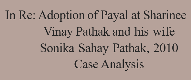 In Re Adoption of Payal at Sharinee Vinay Pathak and his wife Sonika Sahay Pathak 2010 Case Analysis
